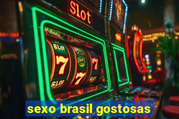 sexo brasil gostosas